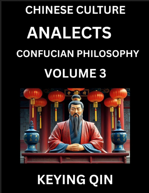 Chinese Culture and Confucian Philosophy (Volume 3)- Learn Mandarin Chinese with Analects Of Confucius Lessons, Vocabulary, Words, Stories, Phrases, Lunyu, Pinyin, English, Suitable for Kids, Young an