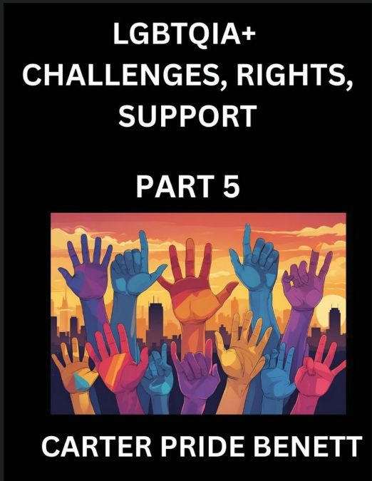 LGBTQIA+ Romance, Love (Volume 5)- The Unseen Struggles, Pride and Triumphs of the LGBTQ Community, Navigating Identity, Challenges, Rights, Support, and Justice for Beyond the Binary, Queer and Rainb