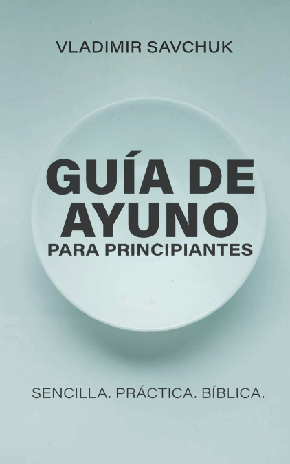 Guía de Ayuno para Principiantes (Spanish edition) A Beginners Guide to Fasting