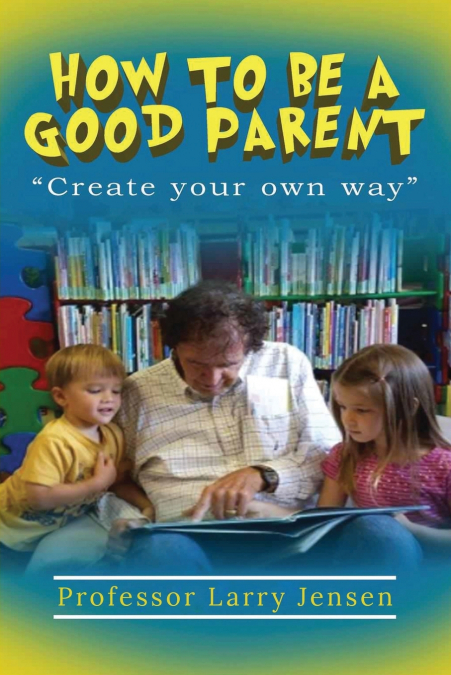 How to Be A Good Parent