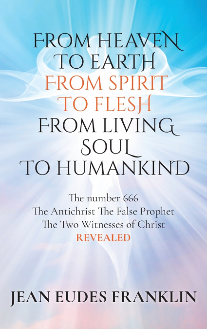 From Heaven To Earth From Spirit To Flesh From Living Soul To Humankind