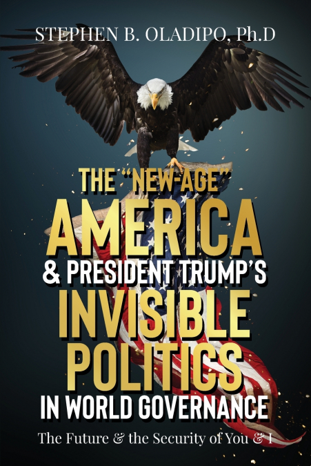 The 'New-Age' America & President Trump’s Invisible Politics in World Governance