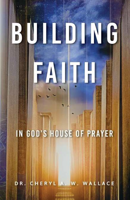 Building Faith In God’s House of Prayer
