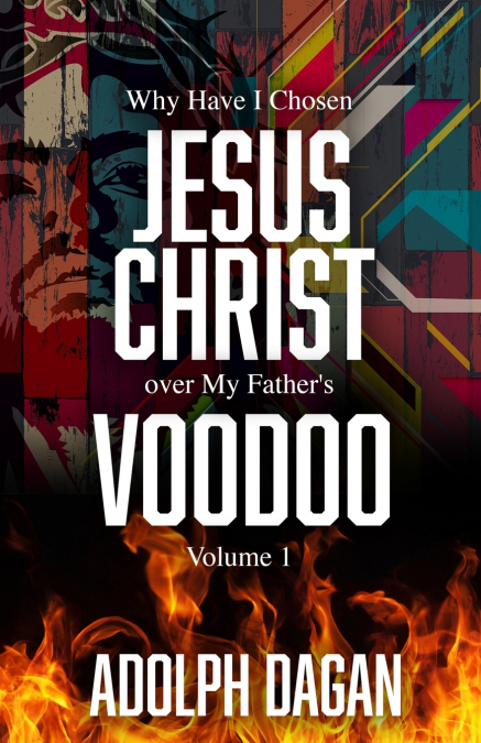 Why I Have Chosen Jesus over My Father’s Voodoo
