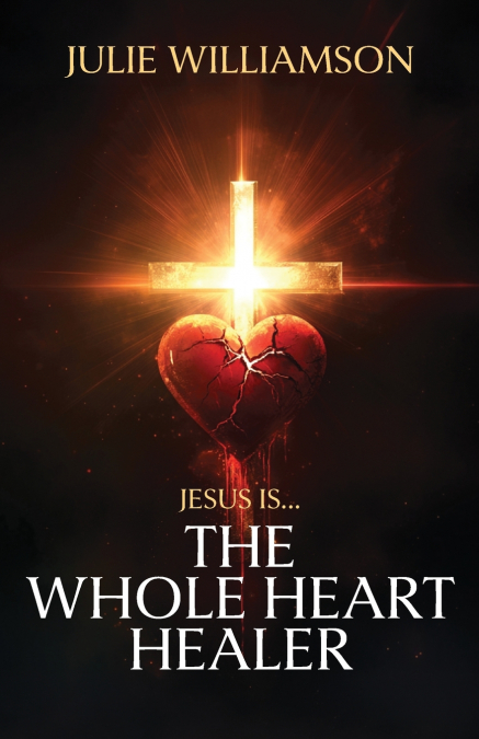 Jesus Is... The Whole Heart Healer