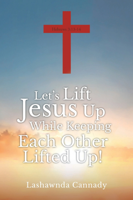 Let’s Lift Jesus Up While Keeping Each Other Lifted Up!