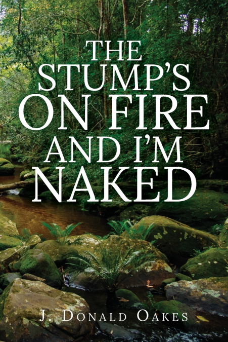 The Stump’s On Fire and I’m Naked