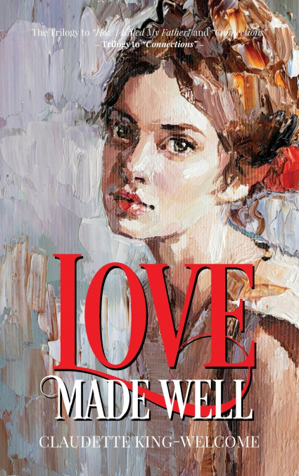 Love Made Well-The Trilogy to 'How I Killed My Father' and 'Connections'