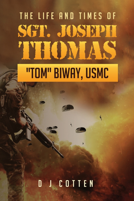 The Life and Times of Sgt. Joseph Thomas 'Tom' Biway, USMC