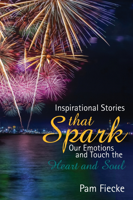 Inspirational Stories That Spark Our Emotions and Touch the Heart and Soul