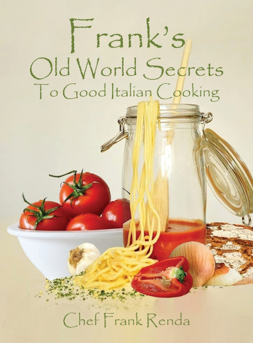 Frank’s Old World Secrets To Good Italian Cooking