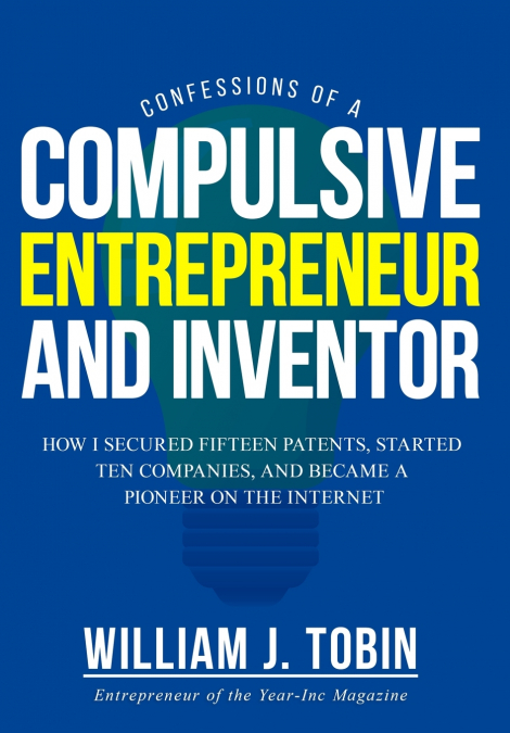 Confessions of a Compulsive Entrepreneur and Inventor