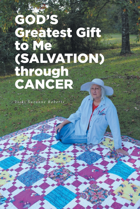 GOD’S Greatest Gift to Me (SALVATION) through CANCER