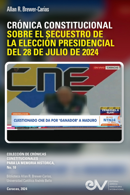 CRÓNICA CONSTITUCIONAL SOBRE EL SECUESTRO DE LA ELECCIÓN PRESIDENCIAL DEL 28 DE JULIO DE 2024