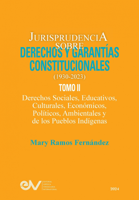 JURISPRUDENCIA SOBRE DERECHOS Y GARANTÍAS CONSTITUCIONALES. 1930-2023. TOMO II. Derechos sociales, educativos, culturales, económicos, políticos, ambientales y de los pueblos indígenas
