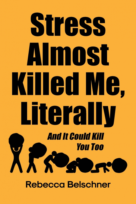 Stress Almost Killed Me, Literally