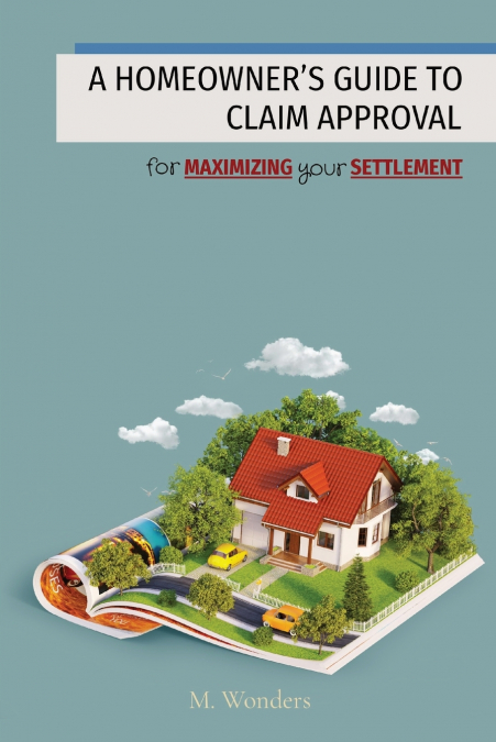 A HOMEOWNER’S GUIDE TO CLAIM APPROVAL