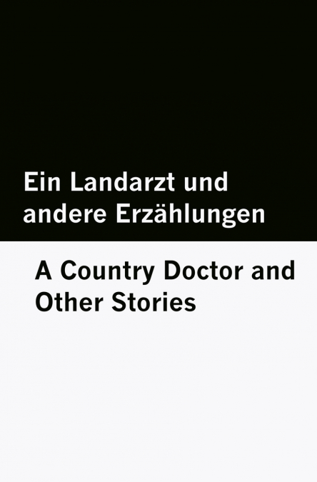 Ein Landarzt und andere Erzählungen / A Country Doctor and Other Stories [Bilingual Edition] - German & English