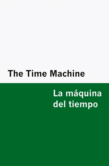 The Time Machine / la Máquina Del Tiempo [Bilingual Edition] - English & Spanish