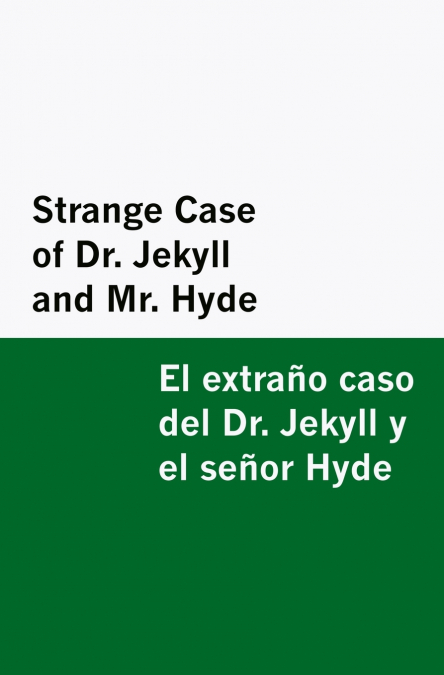 Strange Case of Dr. Jekyll and Mr. Hyde / el Extraño Caso Del Dr. Jekyll y el Señor Hyde [Bilingual Edition] - English & Spanish