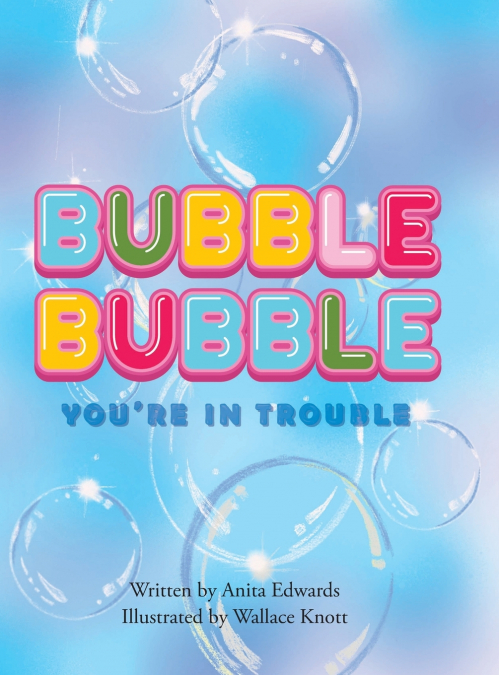 Bubble Bubble You’re In Trouble