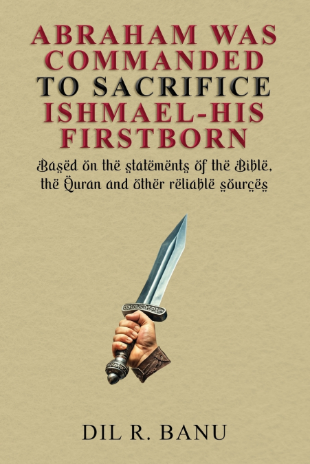 ABRAHAM WAS COMMANDED TO SACRIFICE ISHMAEL-HIS FIRSTBORN
