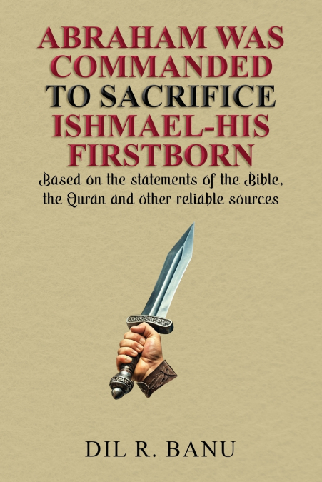 ABRAHAM WAS COMMANDED TO SACRIFICE ISHMAEL-HIS FIRSTBORN