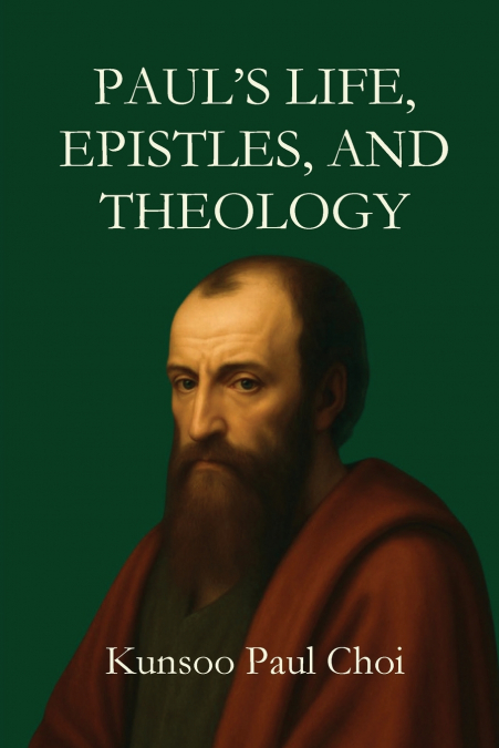 Paul’s Life, Epistles, and Theology
