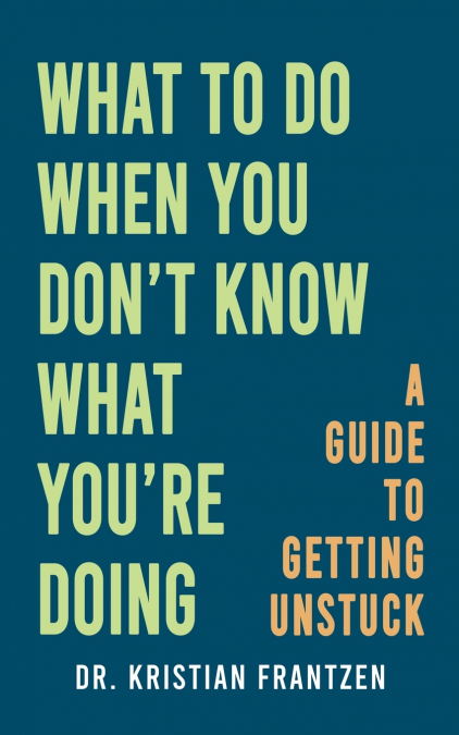 What to Do When You Don’t Know What You’re Doing