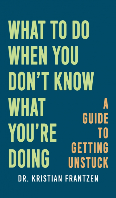 What to Do When You Don’t Know What You’re Doing