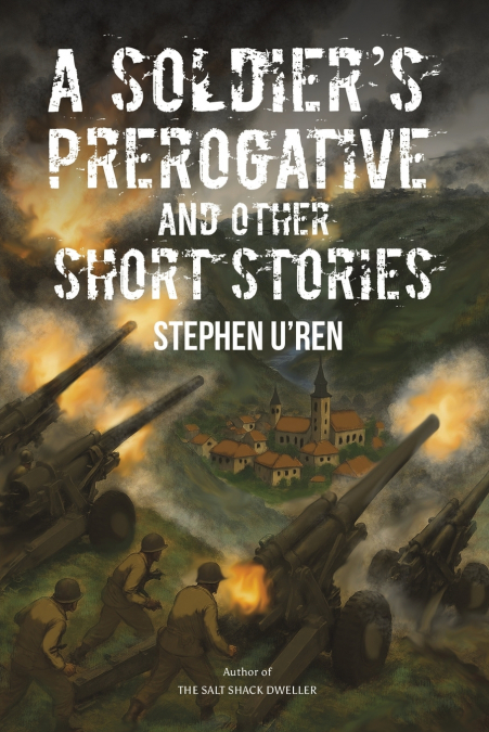 A Soldier’s Prerogative and Other Short Stories