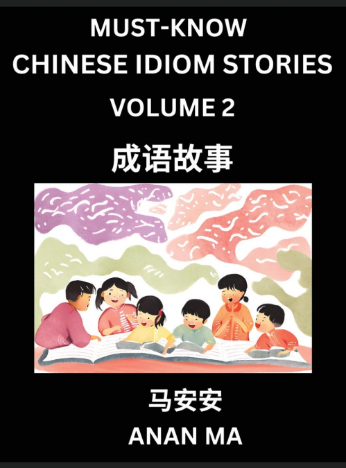 Chinese Idiom Stories (Part 2)- Learn Chinese History and Culture by Reading Must-know Traditional Chinese Stories, Easy Lessons, Vocabulary, Pinyin, English, Simplified Characters, HSK All Levels