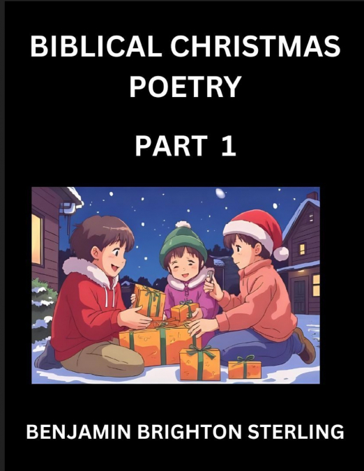Biblical Christmas Poetry (Part 1)- Poetry for the Holy Season, Poems of Hope and Joy to Warm the Soul, Blessings of Jesus from the Holy Bible, Grace and Love to Celebrate New Year Holidays