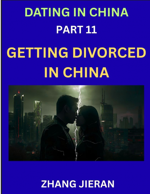 Dating in China (Part 11)- Getting Divorced in China, A Guide to Divorce in the Dragon’s Land, Navigating Legal and Emotional Chinese Realms