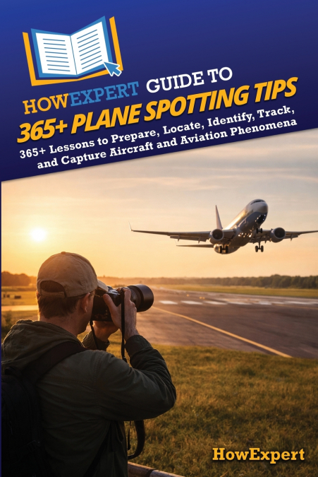 HowExpert Guide to 365+ Plane Spotting Tips