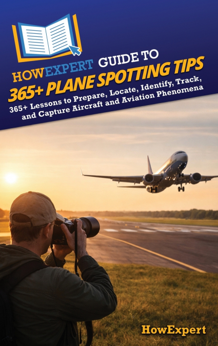 HowExpert Guide to 365+ Plane Spotting Tips