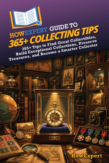 HowExpert Guide to 365+ Collecting Tips