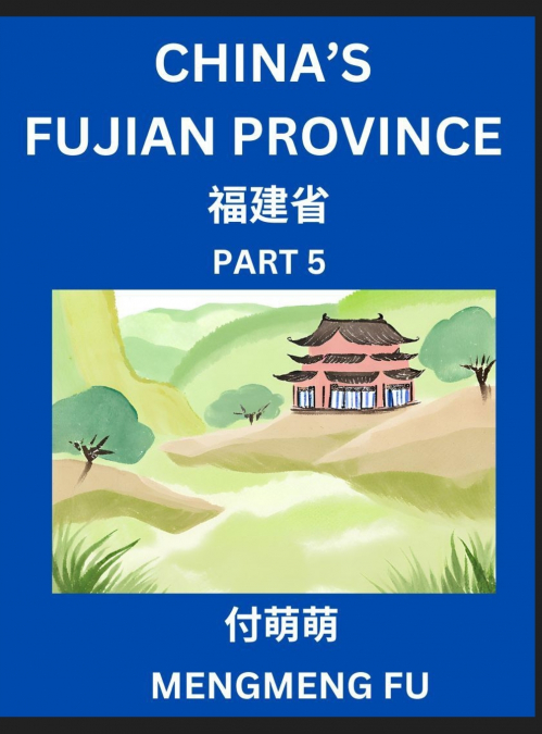 China’s Fujian Province (Part 5)- Learn Chinese Characters, Words, Phrases with Chinese Names, Surnames and Geography, Books for Kids, Young and Adults, HSK All Levels to Understand Chinese Geographic