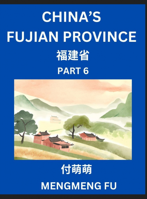 China’s Fujian Province (Part 6)- Learn Chinese Characters, Words, Phrases with Chinese Names, Surnames and Geography, Books for Kids, Young and Adults, HSK All Levels to Understand Chinese Geographic