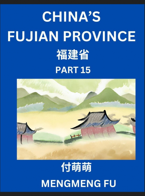 China’s Fujian Province (Part 15)- Learn Chinese Characters, Words, Phrases with Chinese Names, Surnames and Geography, Books for Kids, Young and Adults, HSK All Levels to Understand Chinese Geographi