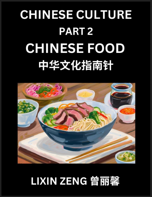 Chinese Culture (Part 2)- Chinese Food, Learn Mandarin Chinese Language, Discover Ancient History and Culture, Reading Chinese Characters, Words, Paragraphs, Short Stories and Essays, Easy Lessons for