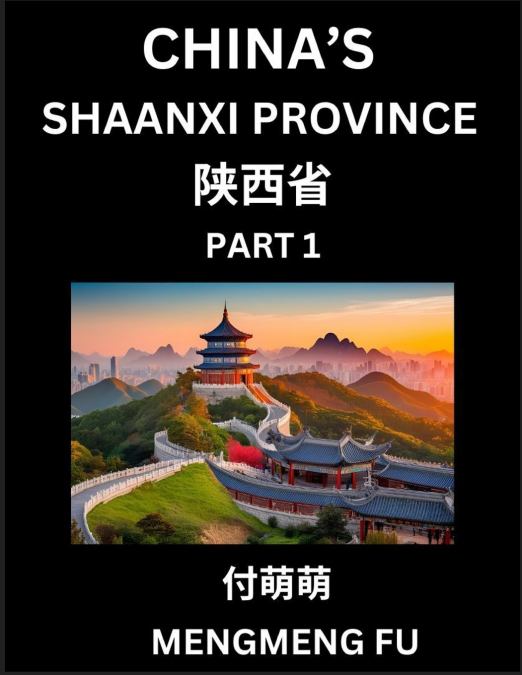 China’s Shaanxi Province (Part 1)- Learn Chinese Characters, Words, Phrases with Chinese Names, Surnames and Geography, Books for Kids, Young and Adults, HSK All Levels to Understand Chinese Geographi