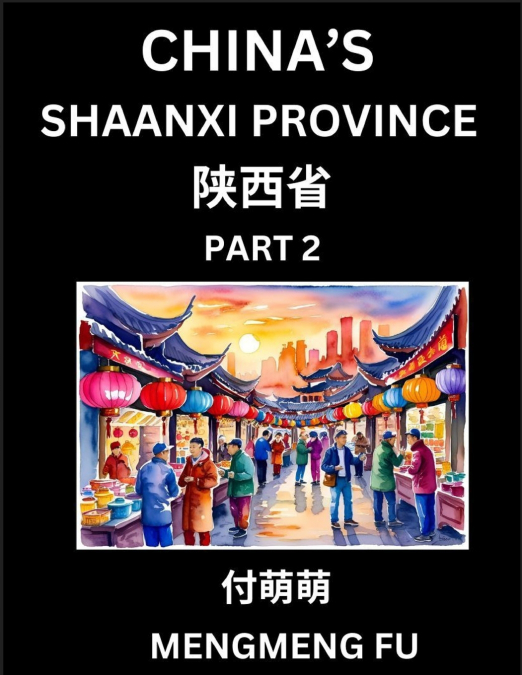 China’s Shaanxi Province (Part 2)- Learn Chinese Characters, Words, Phrases with Chinese Names, Surnames and Geography, Books for Kids, Young and Adults, HSK All Levels to Understand Chinese Geographi