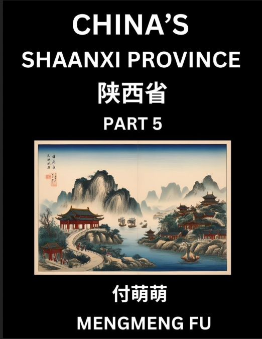 China’s Shaanxi Province (Part 5)- Learn Chinese Characters, Words, Phrases with Chinese Names, Surnames and Geography, Books for Kids, Young and Adults, HSK All Levels to Understand Chinese Geographi
