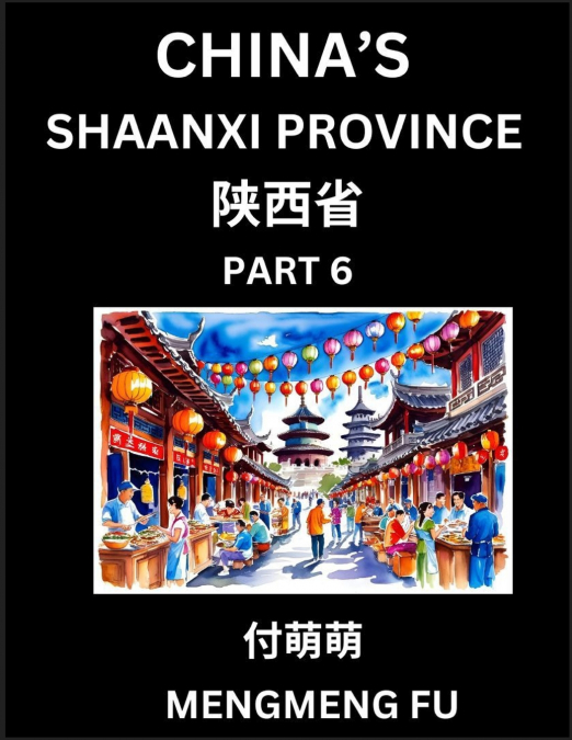 Discover China’s Shaanxi Province (Part 6)- Self-learn Chinese Characters, Words, Phrases with Chinese Names, Surnames and Geography, Books for Kids, Young and Adults, HSK All Levels to Understand Chi