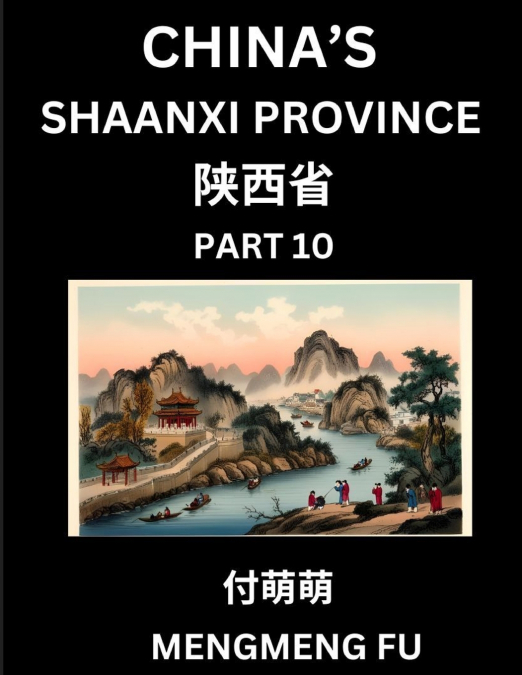 Discover China’s Shaanxi Province (Part 10)- Self-learn Chinese Characters, Words, Phrases with Chinese Names, Surnames and Geography, Books for Kids, Young and Adults, HSK All Levels to Understand Ch
