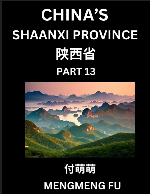 Discover China’s Shaanxi Province (Part 13)- Self-learn Chinese Characters, Words, Phrases with Chinese Names, Surnames and Geography, Books for Kids, Young and Adults, HSK All Levels to Understand Ch