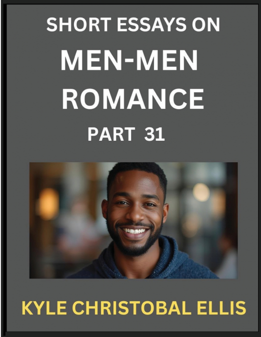 Men-Men Dating and Romance (Part 31)- Insights into MM Romance, Probing the Complexities of Gay, Lesbian, and Homosexual Love Dynamics