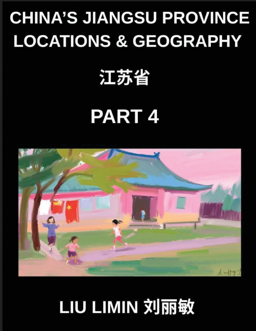 China’s Jiangsu Province Locations & Geography (Part 4)- Understand Jiangsu Chinese Characters, Pinyin, English, and HSK Mastery for Names & Places