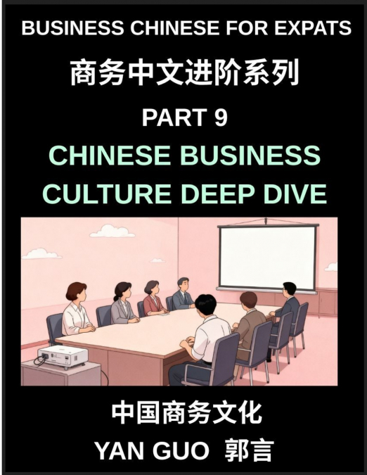 Business Chinese for Expats (Part 9)- Chinese Business Culture Deep Dive, A Complete Guide to Chinese Business Etiquette, Guanxi, Negotiation, and Workplace Relationships